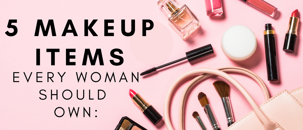 5 Makeup Products Every Woman Should Own