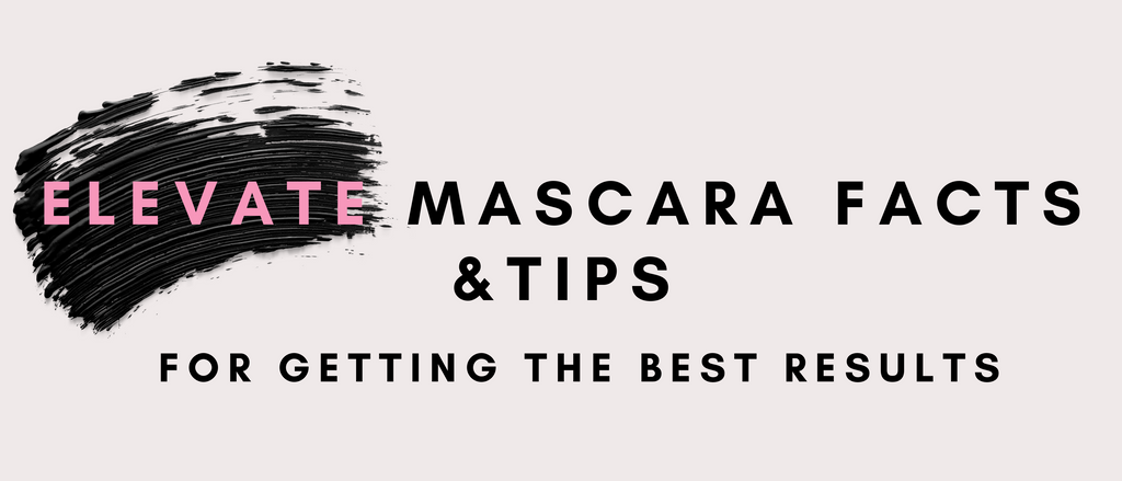 Elevate Mascara Facts & Tips