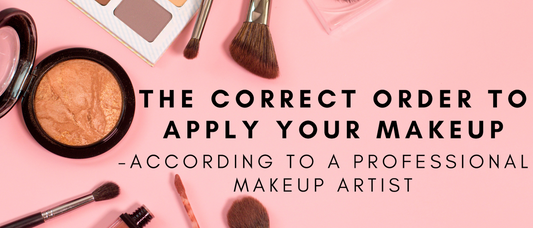 The Correct Order to Apply Your Makeup