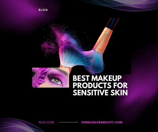 Best Makeup Products for Sensitive Skin- Say Goodbye to Breakouts